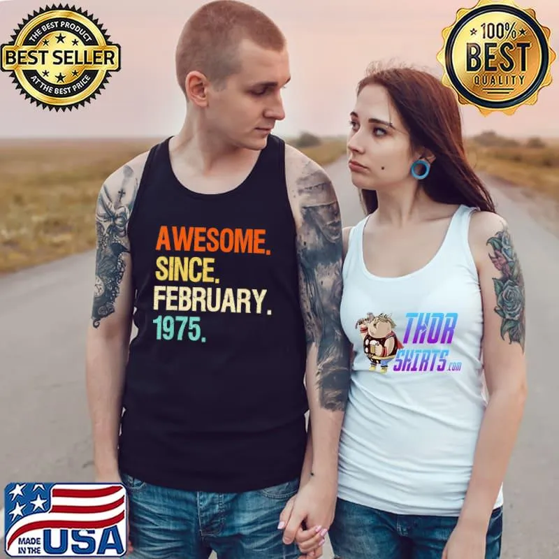 47th birthday Awesome Since February 1975 T-Shirt Tank Top