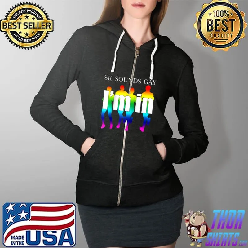 5k Sounds Gay I'm In Rainbow Queer Pride Running Race Runner T- Full Zip Hooded