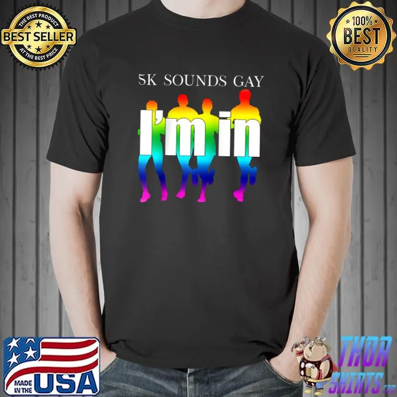 5k Sounds Gay I'm In Rainbow Queer Pride Running Race Runner T- Unisex