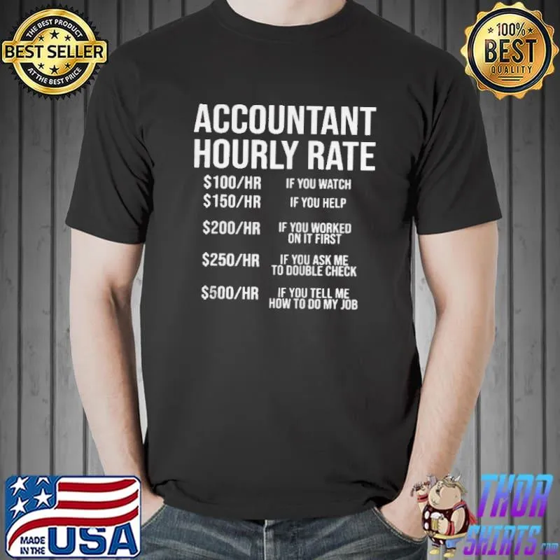Accountant hourly rate 100 hr if you watch 150 hr if you help 200 hr if you worked on it first Unisex