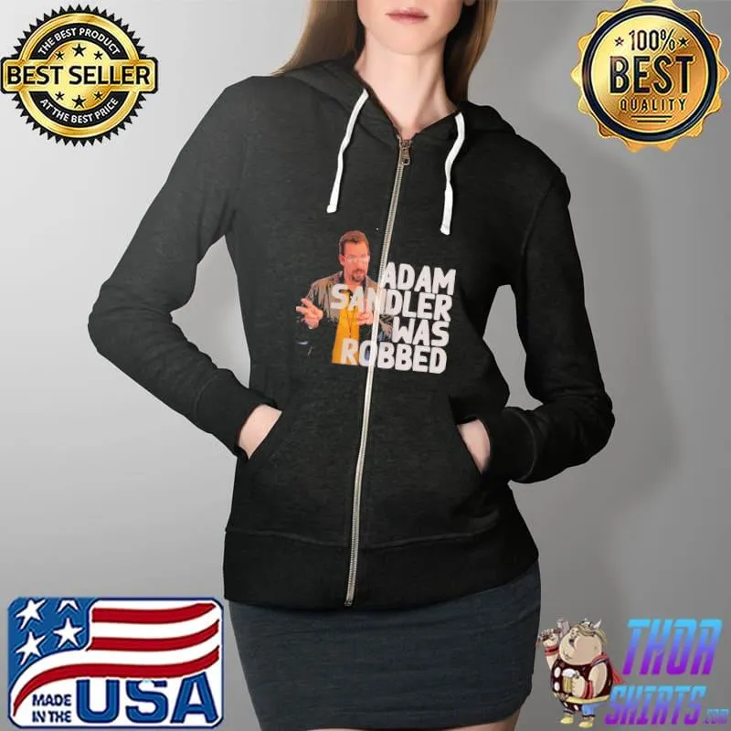 Adam Sandler Was Robbed Unisex T-Shirt Full Zip Hooded