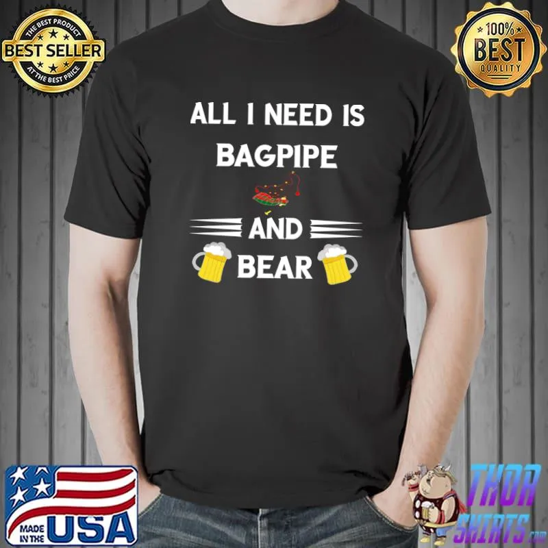 All I Need Is Bagpipe And Beer Scottish Bagpiper Bagpiping T- Unisex