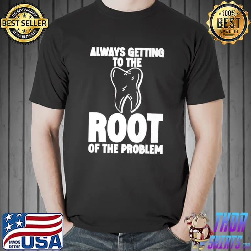 Always Getting To The Root Of The Problem Premium T-Shirt Unisex