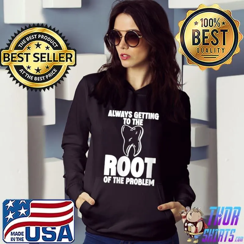 Always Getting To The Root Of The Problem T-Shirt