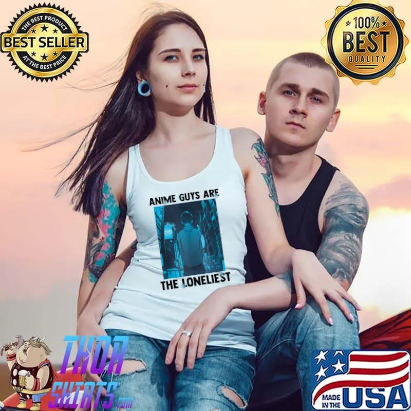 Anime Guys Are The Loneliest - Kawaii Otaku Weeb Manga T-Shirt Tank Top