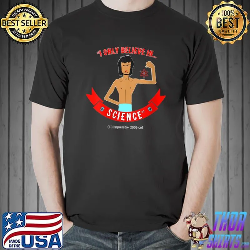 Awesome Esqueleto Only Believes In Science T-shirt
