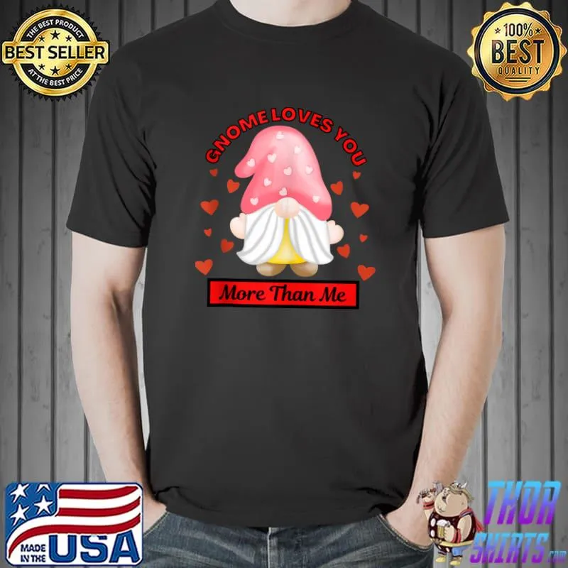 Awesome Gnome Loves You More Than Me Valentine's T Shirt Unisex