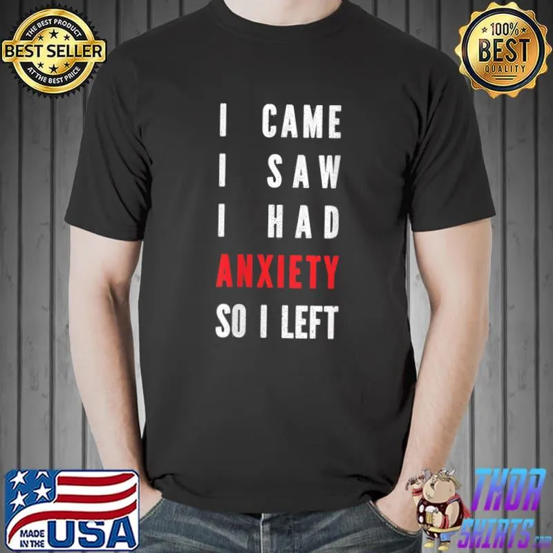 Awesome I Came I Saw I Had Anxiety So I Left Funny Anxiety T-shirt