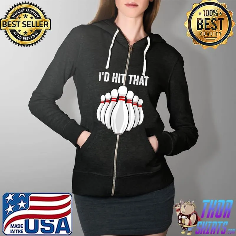 Awesome I'd Hit That Gift For Ten Pin Bowling Player T- Full Zip Hooded