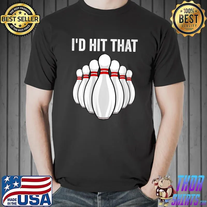 Awesome I'd Hit That Gift For Ten Pin Bowling Player T- Unisex
