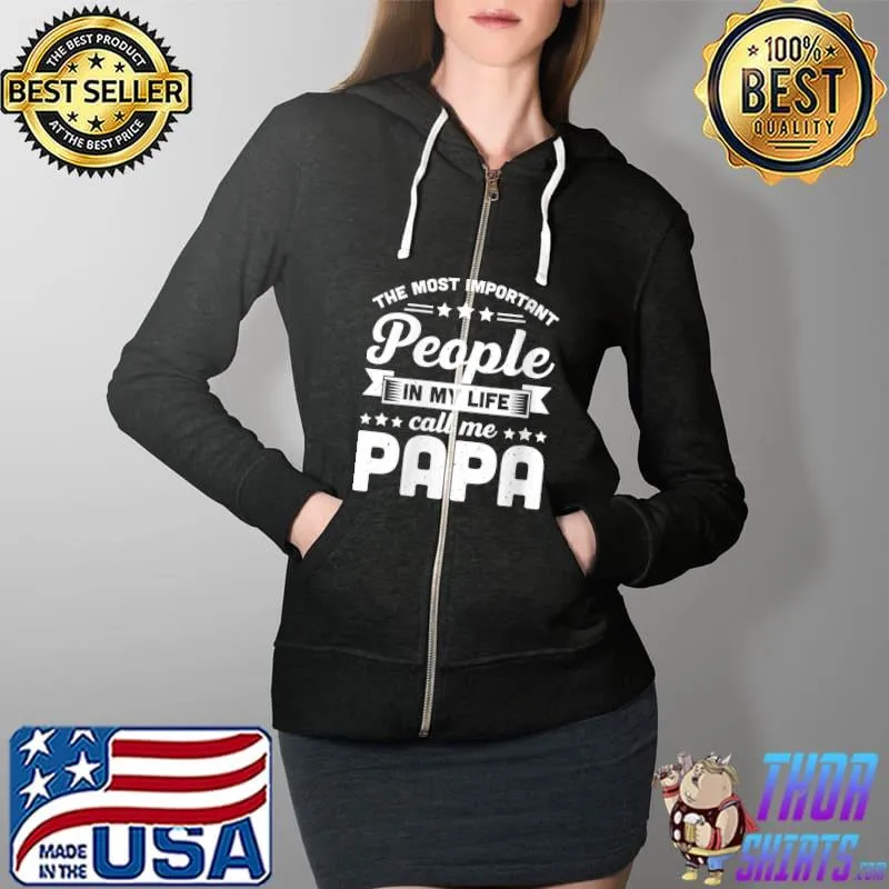 Awesome The Most Important People In My Life Call Me Papa Father T- Full Zip Hooded