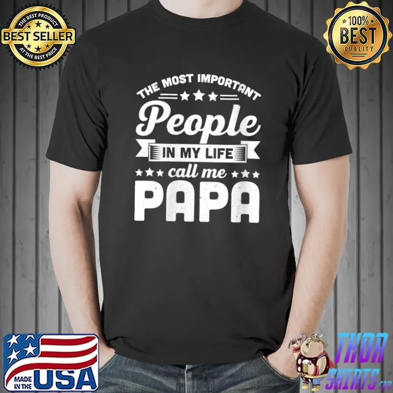 Awesome The Most Important People In My Life Call Me Papa Father T-shirt