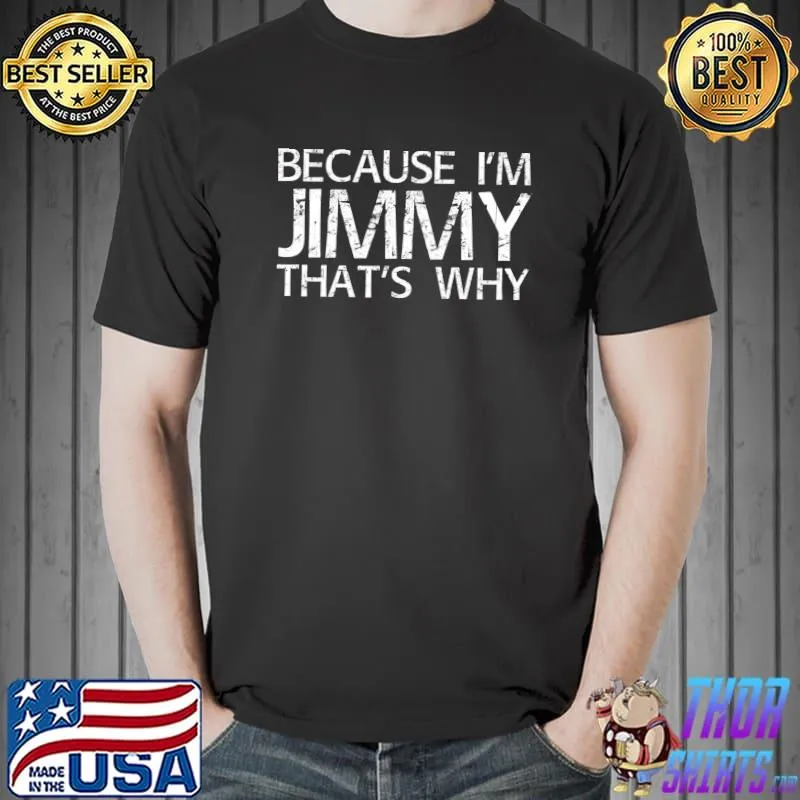BECAUSE I'M JIMMY THAT'S WHY T- Unisex
