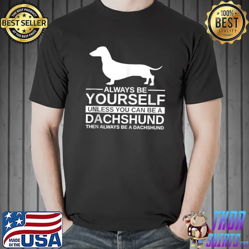 Best Always Be Yourself Dachshund Gift For Men Women Sausage Dog T Shirt
