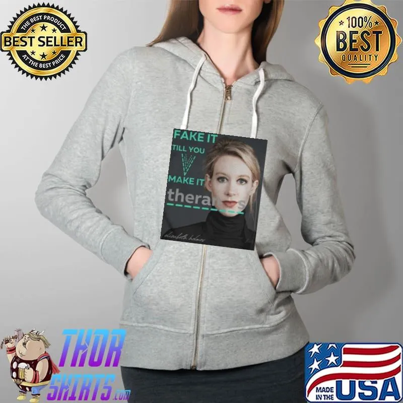 Best Elizabeth holmes theranos fake it till you make it Full Zip Hooded