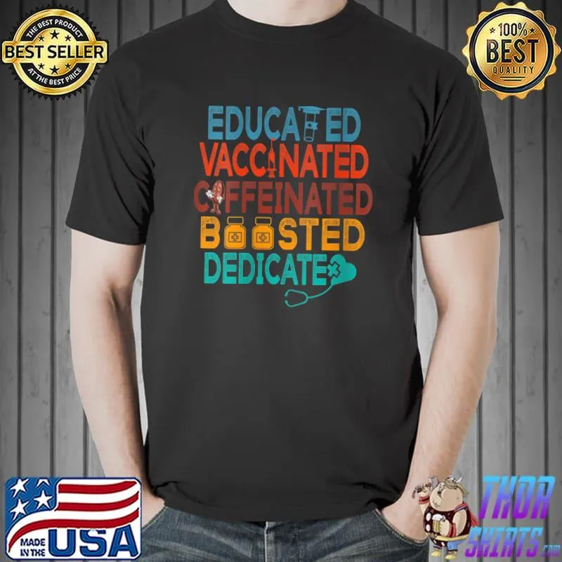 Best Fully Vaccinated and Boosted Funny Educated Vaccinated Nurse T- Unisex