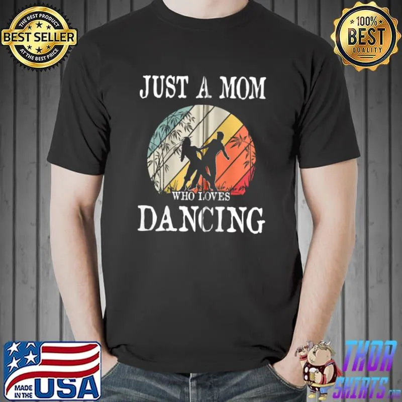 Best Just A Mom Who Loves Dancing T-shirt