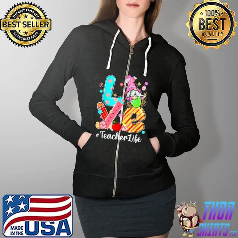 Best Love Teacher Life Gnome Funny Easter Day Eggs Hunting Outfit T-Shirt Full Zip Hooded