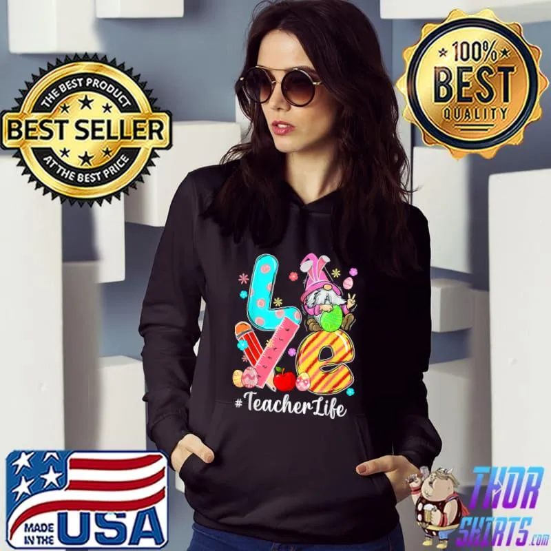 Best Love Teacher Life Gnome Funny Easter Day Eggs Hunting Outfit T-Shirt Hoodie
