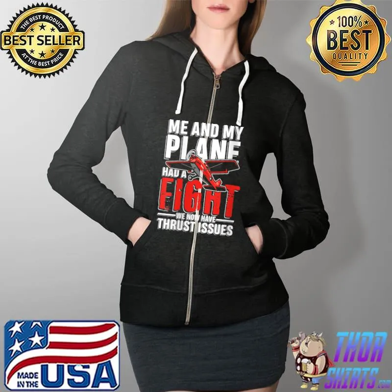 Best Me and my plane had a fight for pilot and copilot T-Shirt Full Zip Hooded