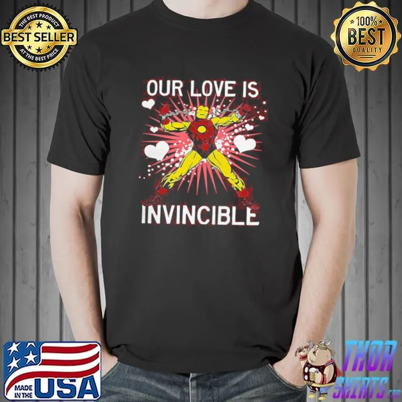 Best our Love Is Invincible Iron Man Shirt Unisex