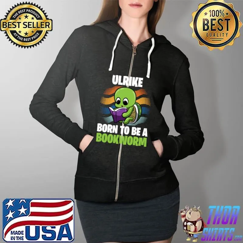Best Ulrike - Born To Be A Bookworm - Personalized T-Shirt Full Zip Hooded