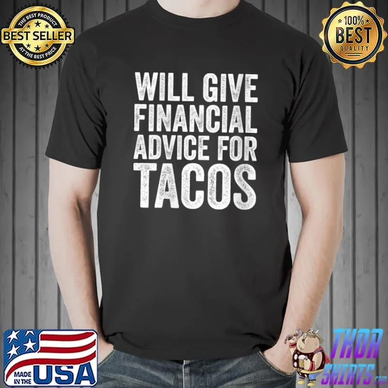 Best Will Give Financial Advice For Tacos Lover T-Shirt