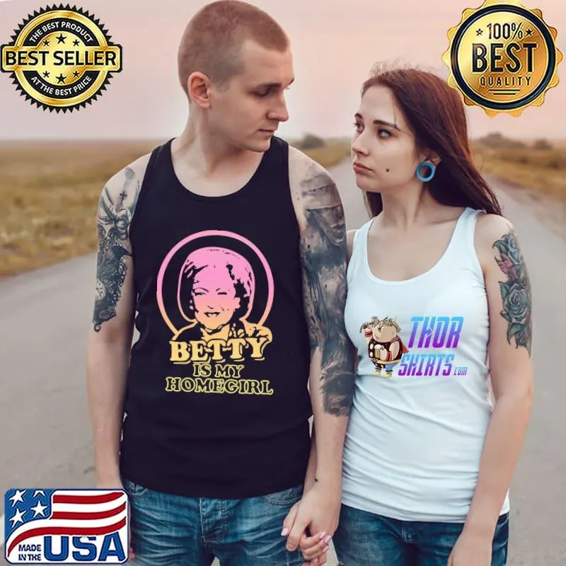Betty White Is My Homegirl Unisex T-Shirt Tank Top