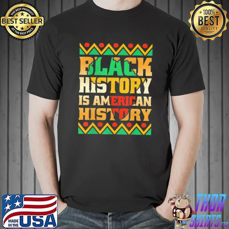 Black History Is American History Patriotic African American T-Shirt Unisex