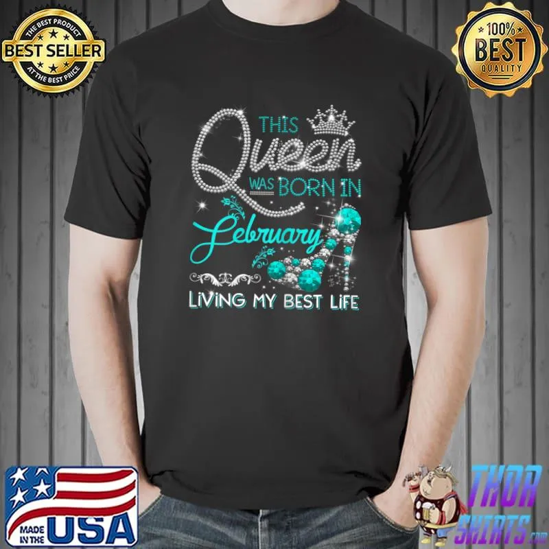 Born In February Living My best Life Gifts Queens Birthday T-Shirt Unisex