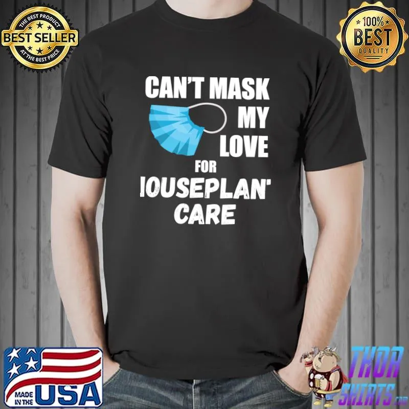 Can't Mask My Love For Houseplant Care T- Unisex