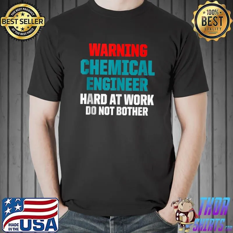 Chemical Engineer Warning Engineering T- Unisex