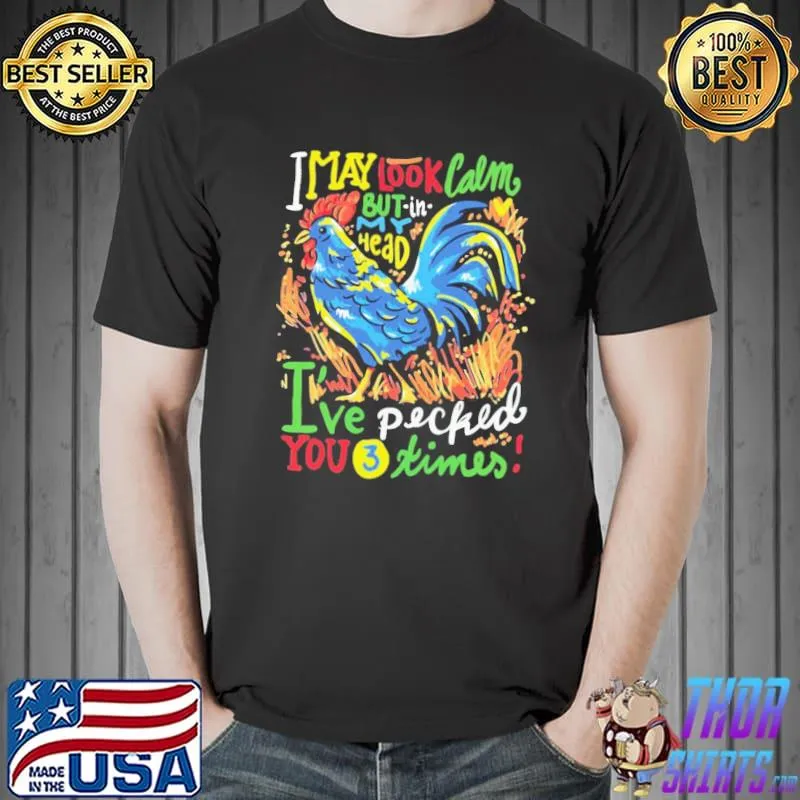 Chicken I May Look Calm But In My Head I’ve Pecked You 3 Times Unisex