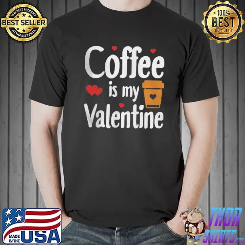 Coffee is my Valentine valentine's day Unisex