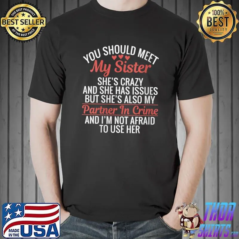 Crazy you should meet my Sister with Issues Partner In Crime T- Unisex