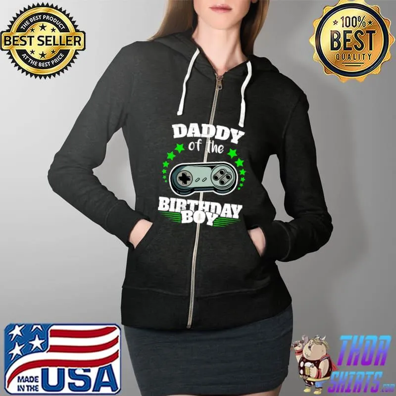 Daddy of the Birthday Boy Video Game Dad Gamer T- Full Zip Hooded