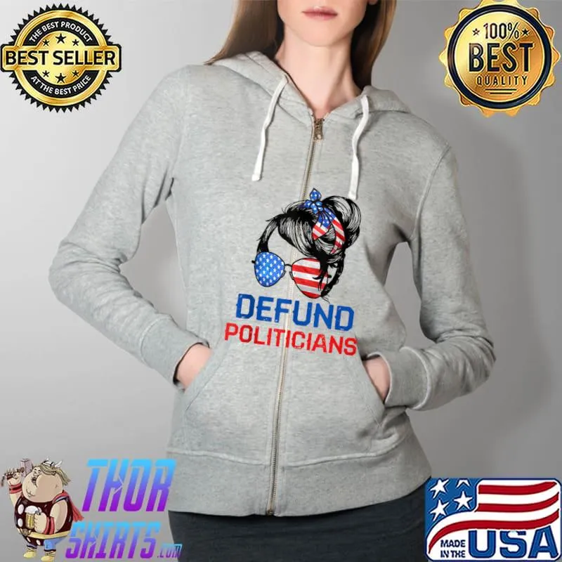 Defund Politicians Shirt Women Messy Political Safe USA Flag T-Shirt Full Zip Hooded