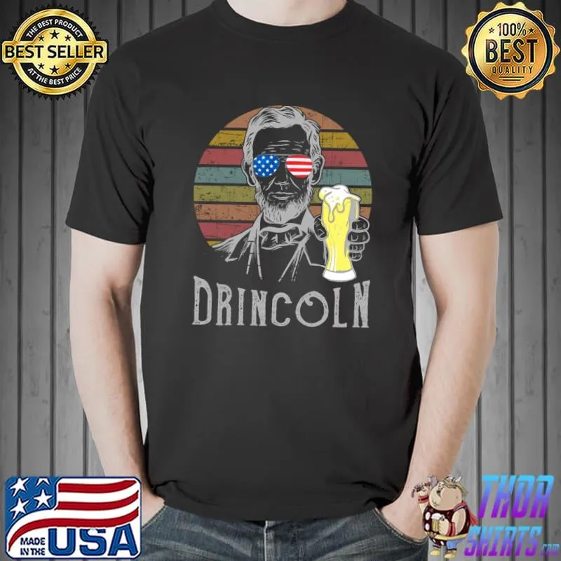 DRINCOLN Abraham Lincoln drinking funny abe lincoln T- Unisex