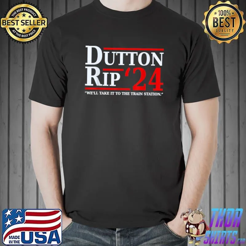 Dutton Rip 24 - We’ll Take It To The Train Station Dutton T-Shirt Unisex