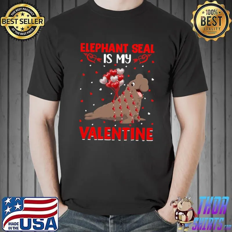 Elephant Seal Is My Valentine Elephant Seal Valentine T-Shirt Unisex