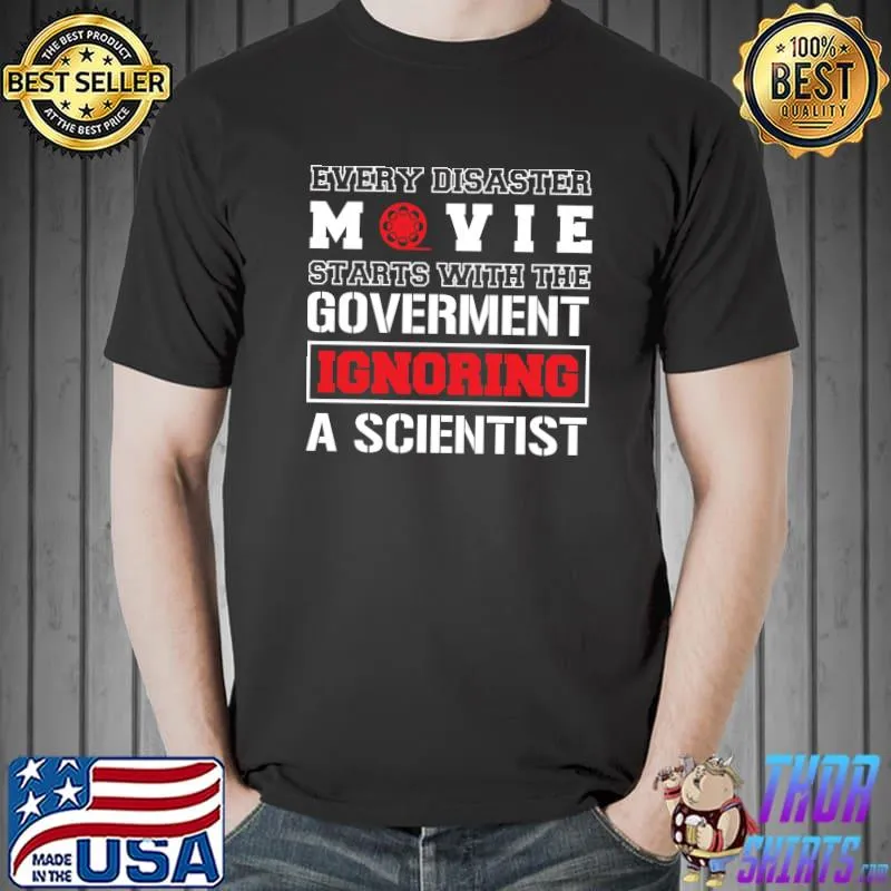 Every Disaster Movie Starts With Someone ignoring Scientist T- Unisex
