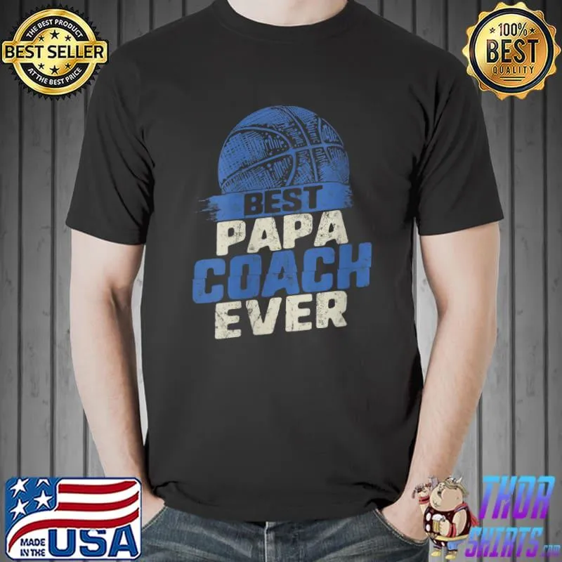 Fathers Day Best Papa Basketball Coach Ever Grandpa T- Unisex
