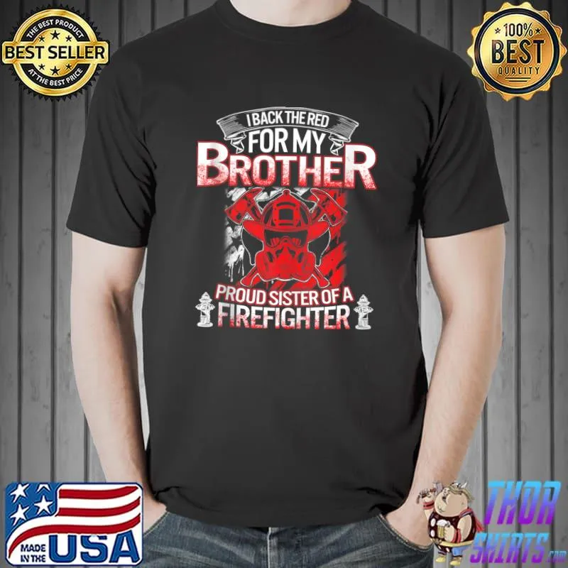 Firefighter Sister Back The Red My Brother Proud Fireman Sis T- Unisex