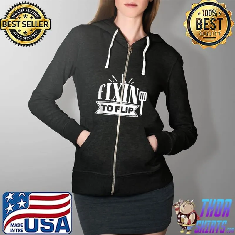 Fixin to flip Barbecue BBQ Grilling T- Full Zip Hooded