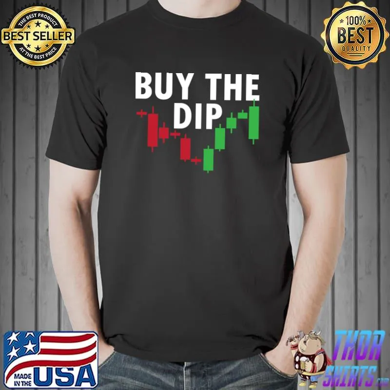Funny Buy The Dip Day Trader Stock Market Forex Trading T Shirt