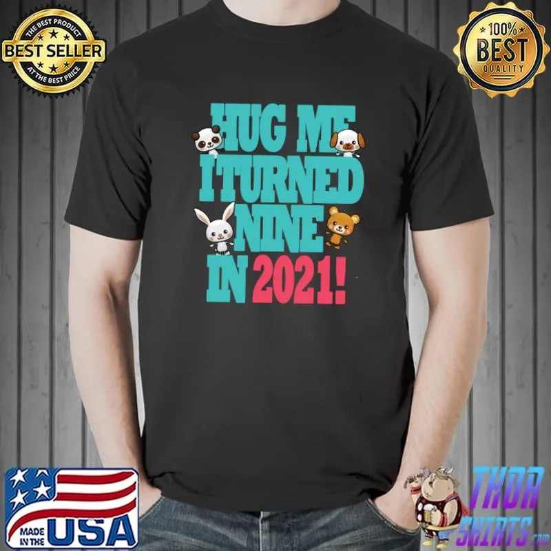 Funny Cute New Years Kawaii Hug Me I Turned Nine In 2021 Birthday T Shirt