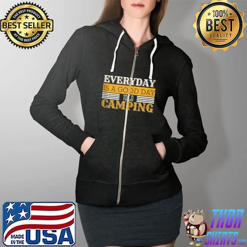 Funny Everyday Is A Good Day To Go Camping Outdoor Nature Lover T- Full Zip Hooded