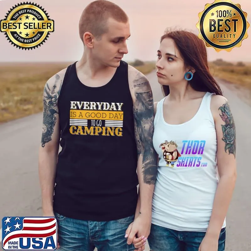 Funny Everyday Is A Good Day To Go Camping Outdoor Nature Lover T- Tank Top