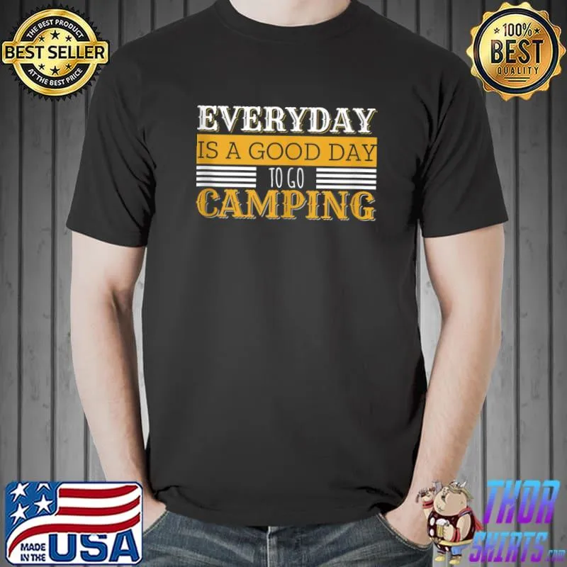 Funny Everyday Is A Good Day To Go Camping Outdoor Nature Lover T- Unisex
