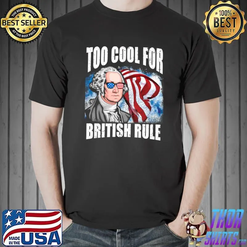 Funny Funny George Washington Sunglasses Too Cool For British Rule T- Unisex